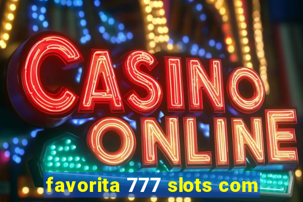 favorita 777 slots com